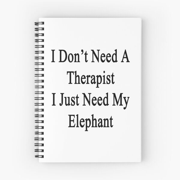 Item preview, I Don't Need A Therapist I Just Need My Elephant  designed and sold by supernova23.