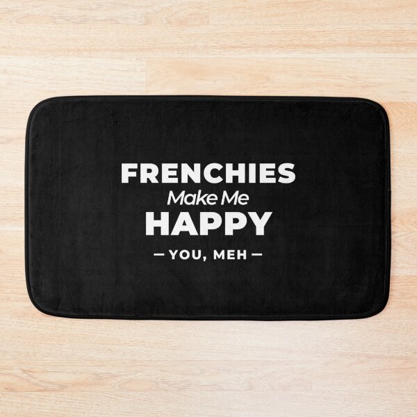 Item preview, Frenchies Make Me Happy, You Meh - French Bulldog designed and sold by Guarddogdrive.