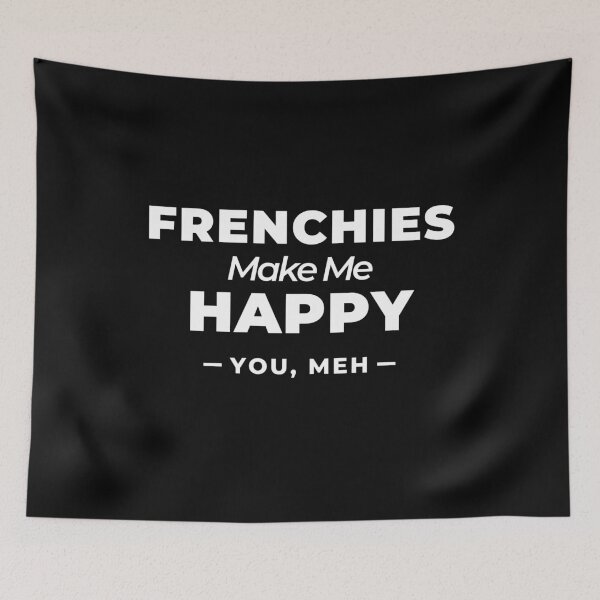 Item preview, Frenchies Make Me Happy, You Meh - French Bulldog designed and sold by Guarddogdrive.