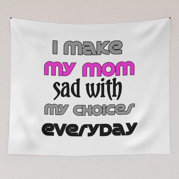 Item preview, I Make My Mom Sad With My Choices designed and sold by Fatimalak.