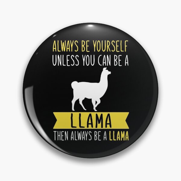 Item preview, Always Be Yourself Unless You Can Be A Llama Then Always Be A Llama designed and sold by TeeDesignsStore.