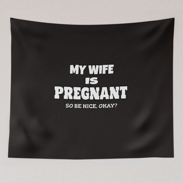 Item preview, My Wife Is Pregnant So Be Nice Okay designed and sold by ProBatavian.
