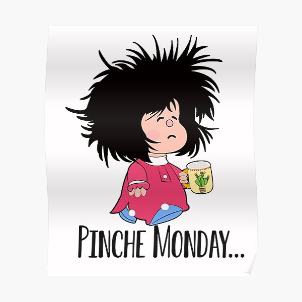 Pinche Monday Funny Mafalda Poster