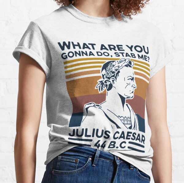 Item preview, What Are You Gonna Do Stab Me Julius Caesar 44 B.C designed and sold by chetme.