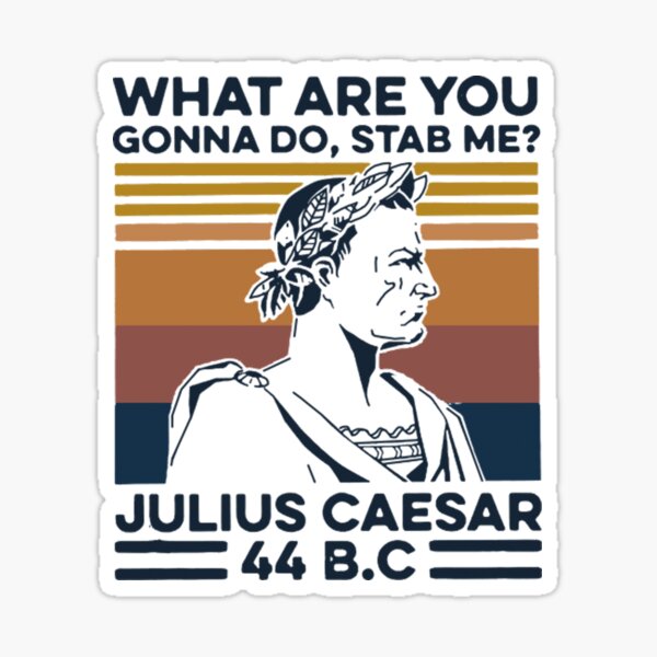 Item preview, What Are You Gonna Do Stab Me Julius Caesar 44 B.C designed and sold by chetme.