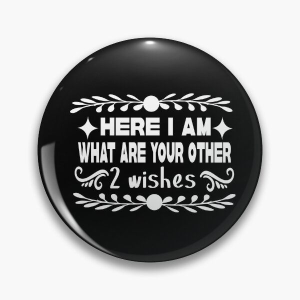 Item preview, here i am what are your other 2 wishes designed and sold by buzz1days.