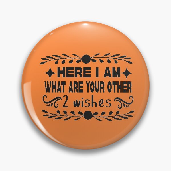 Item preview, here i am what are your other 2 wishes designed and sold by buzz1days.