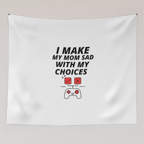 Item preview, I MAKE MY MOM SAD WITH MY CHOICES designed and sold by YourEssentials.