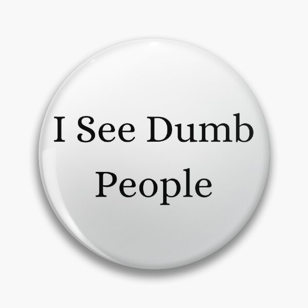Item preview, i see dumb people designed and sold by LYNNEAPUGH.