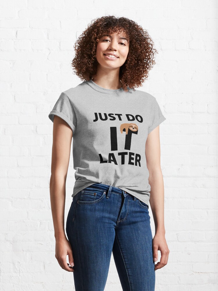 Discover JUST DO IT LATER Classic T-Shirt