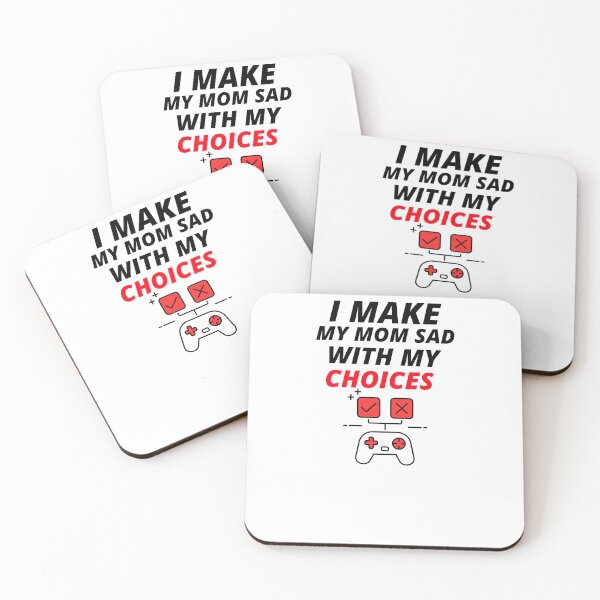 Item preview, I MAKE MY MOM SAD WITH MY CHOICES designed and sold by YourEssentials.