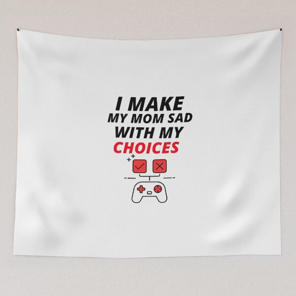 Item preview, I MAKE MY MOM SAD WITH MY CHOICES designed and sold by YourEssentials.