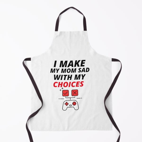 Item preview, I MAKE MY MOM SAD WITH MY CHOICES designed and sold by YourEssentials.