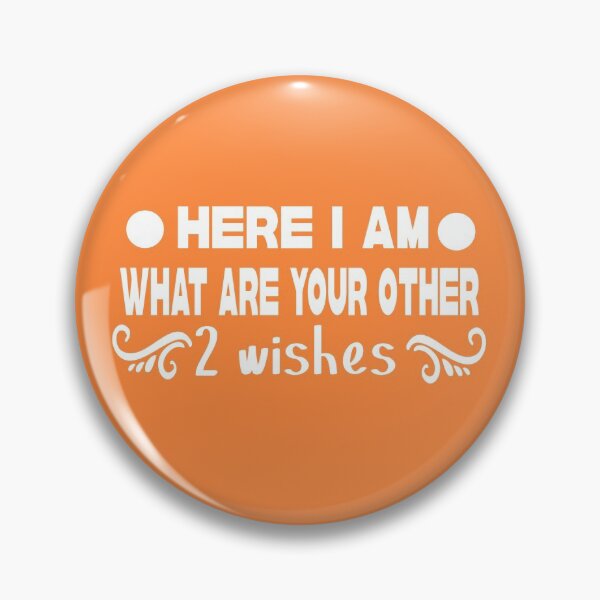 Item preview, here i am what are your other 2 wishes designed and sold by buzz1days.