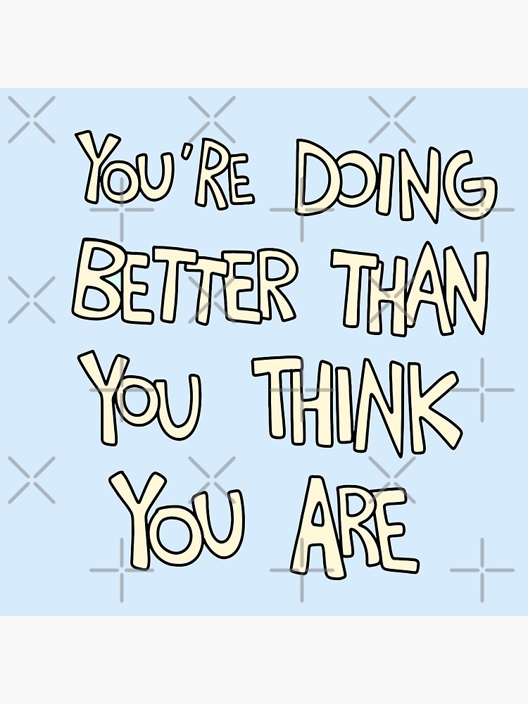 you-re-doing-better-than-you-think-you-are-sticker-for-sale-by