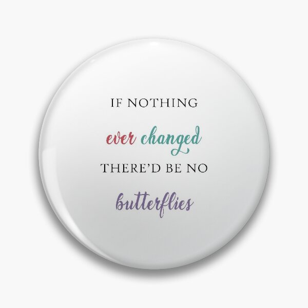 Item preview, If Nothing Ever Changed Thered Be No Butterflies designed and sold by vividpixelusa.