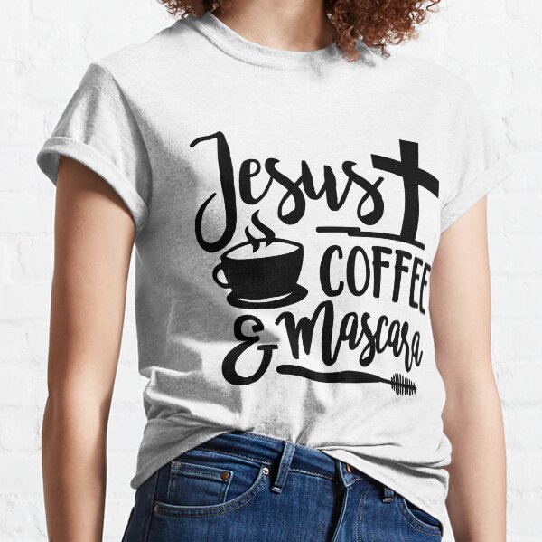 Jesus Coffee And Mascara Coffee lover Gift Classic T-Shirt