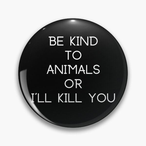 Item preview, BE KIND TO ANIMALS OR I'LL KILL YOU designed and sold by StrideOrDie.