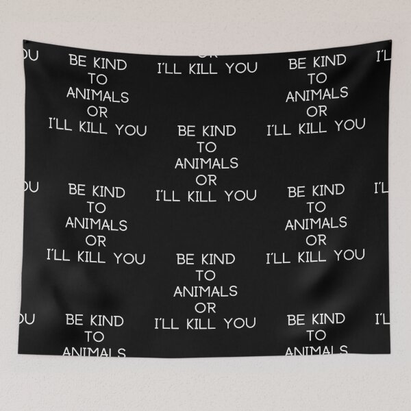 Item preview, BE KIND TO ANIMALS OR I'LL KILL YOU designed and sold by StrideOrDie.