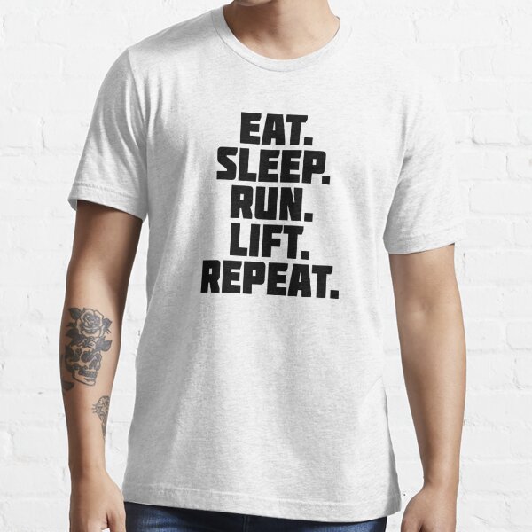 Eat Sleep Run Lift Repeat T Shirt For Sale By Running Icon Redbubble Running T Shirts