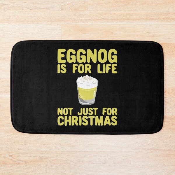 Item preview, Eggnog Is For Life Not Just For Christmas designed and sold by Dan66.