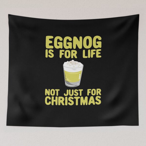Item preview, Eggnog Is For Life Not Just For Christmas designed and sold by Dan66.
