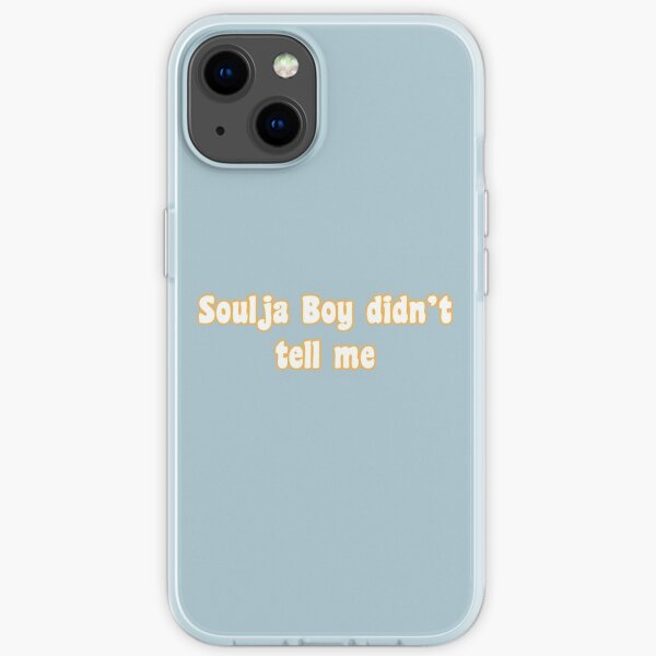 Soulja Boy Didn't Tell Me iPhone Soft Case