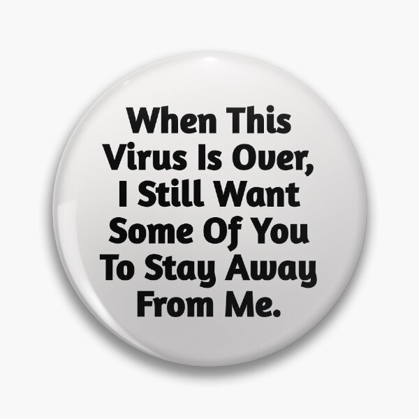 Artikelvorschau, Wenn dieser Virus vorbei ist, möchte ich immer noch, dass einige von Ihnen sich von mir fernhalten. entworfen und verkauft von kimcrunner.