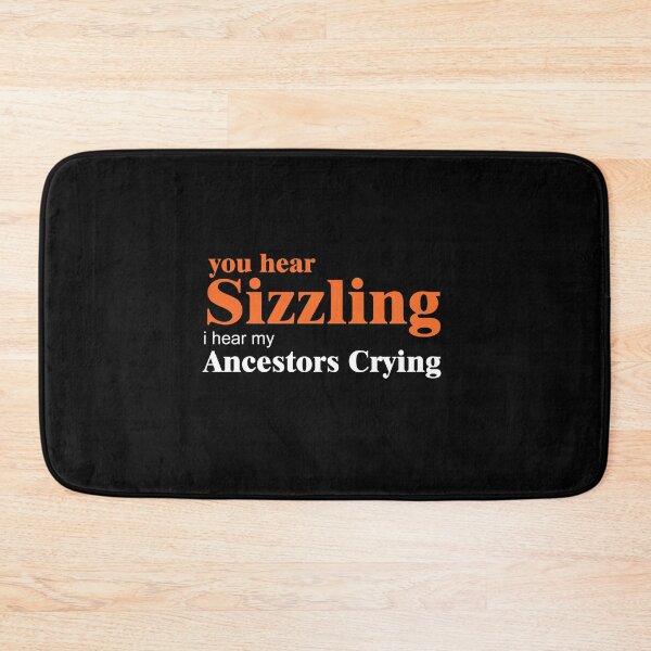 Item preview, "You hear Sizzling, I hear my Ancestors crying" - Uncle Roger designed and sold by MKThock.