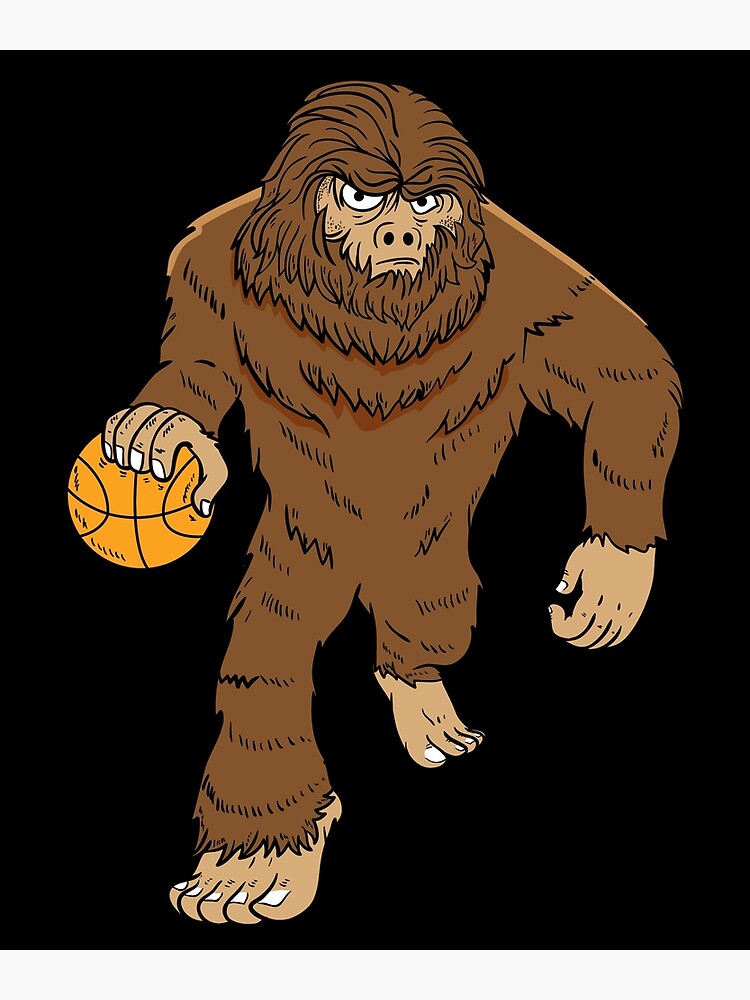 "Bigfoot is here! Playing, basketball?" Poster by EverythingKawai