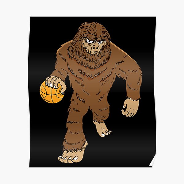 "Bigfoot is here! Playing, basketball?" Poster by EverythingKawai