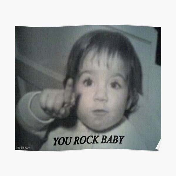 "You Rock Baby" Poster by papabearrocks Redbubble