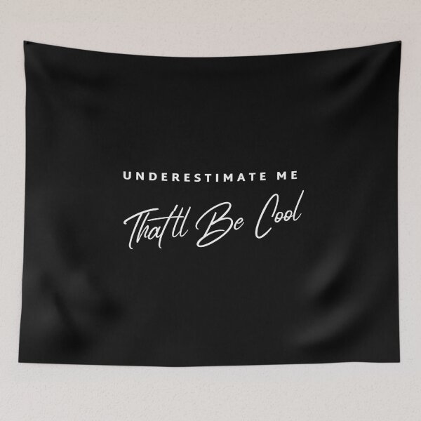Item preview, Underestimate me, that'll be cool designed and sold by cookiemasterpj.
