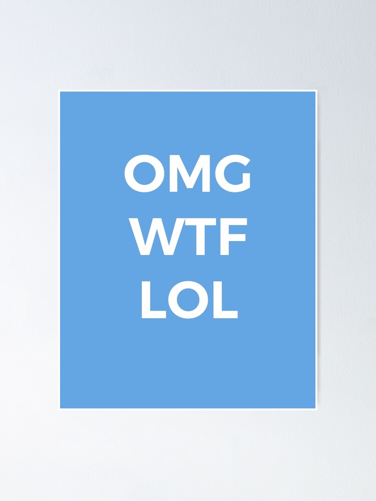 Omg Wtf Lol Funny Saying Poster By Iracer Redbubble