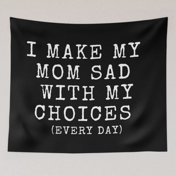 Item preview, I Make My Mom Sad With My Choices Every Day designed and sold by fahrurrozzi.