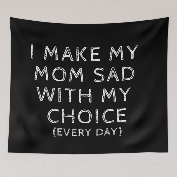 Item preview, I Make My Mom Sad With My Choices Every Day designed and sold by fahrurrozzi.