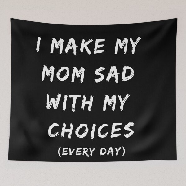 Item preview, I Make My Mom Sad With My Choices Every Day designed and sold by fahrurrozzi.