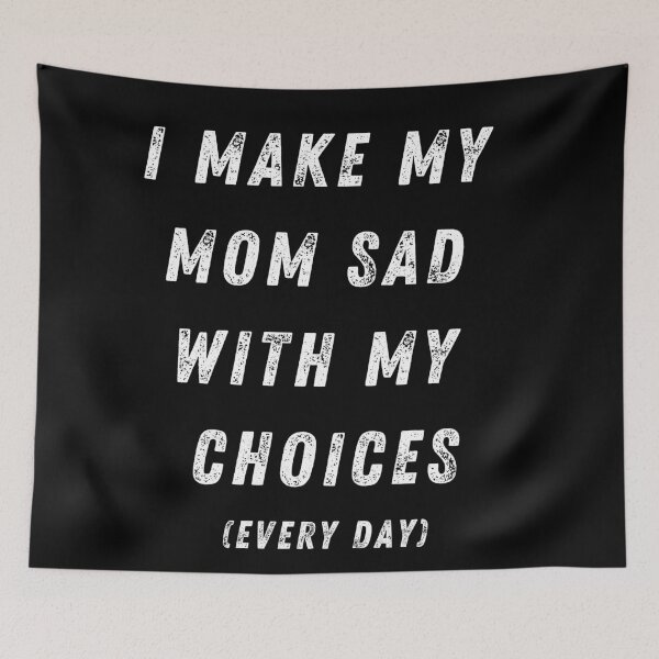 Item preview, I Make My Mom Sad With My Choices Every Day designed and sold by fahrurrozzi.
