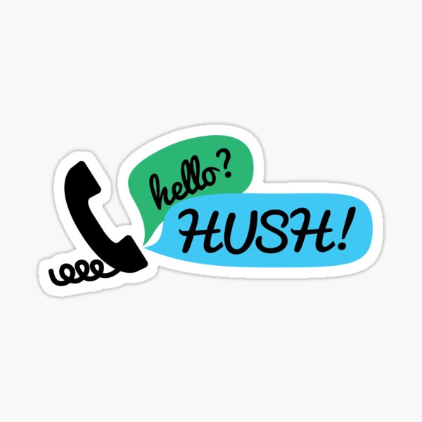 Hello? HUSH! Sticker