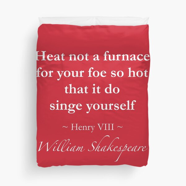 "William Shakespeare Quote Heat not a furnace for your foe so hot