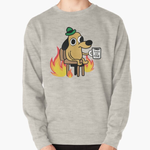 This Is Fine 2020 Dog Meme Pullover Sweatshirt