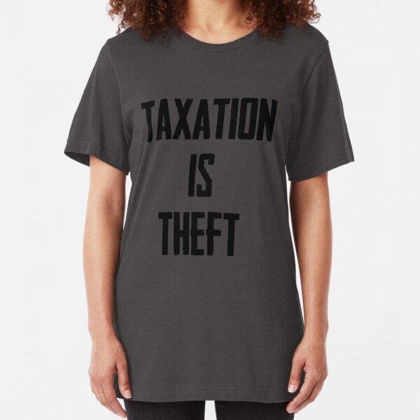 Taxation is Theft Slim Fit T-Shirt
