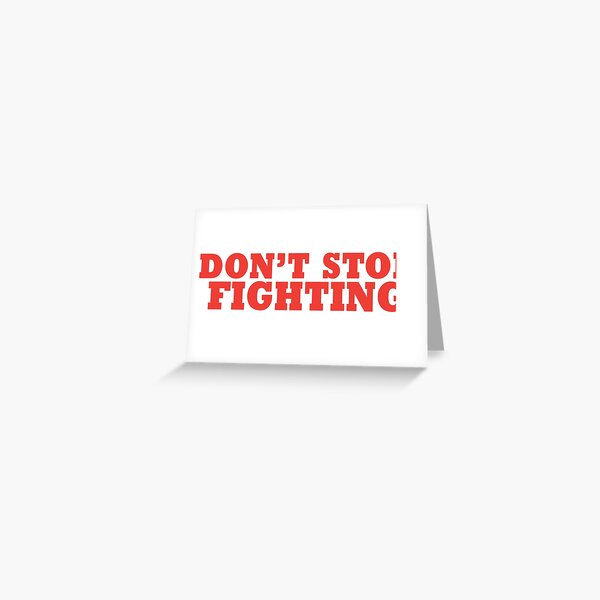 Don't stop fighting Greeting Card
