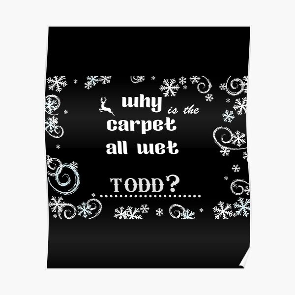 "why is the carpet all wet todd,i don't know margo,christmas vacation