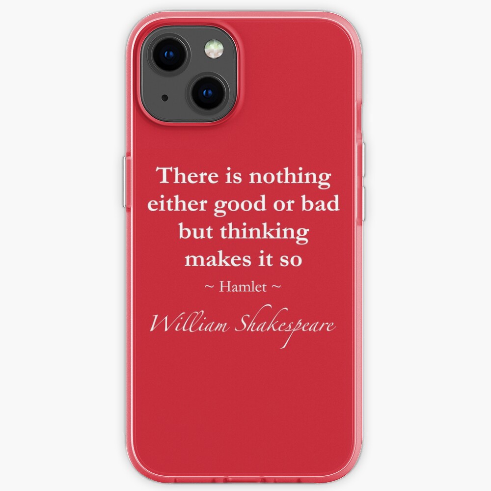 Coque Iphone Citation De William Shakespeare Il N Y A Rien De Bon Ou De Mauvais Mais La Pensee Le Fait Hamlet Par Quotationmark Redbubble