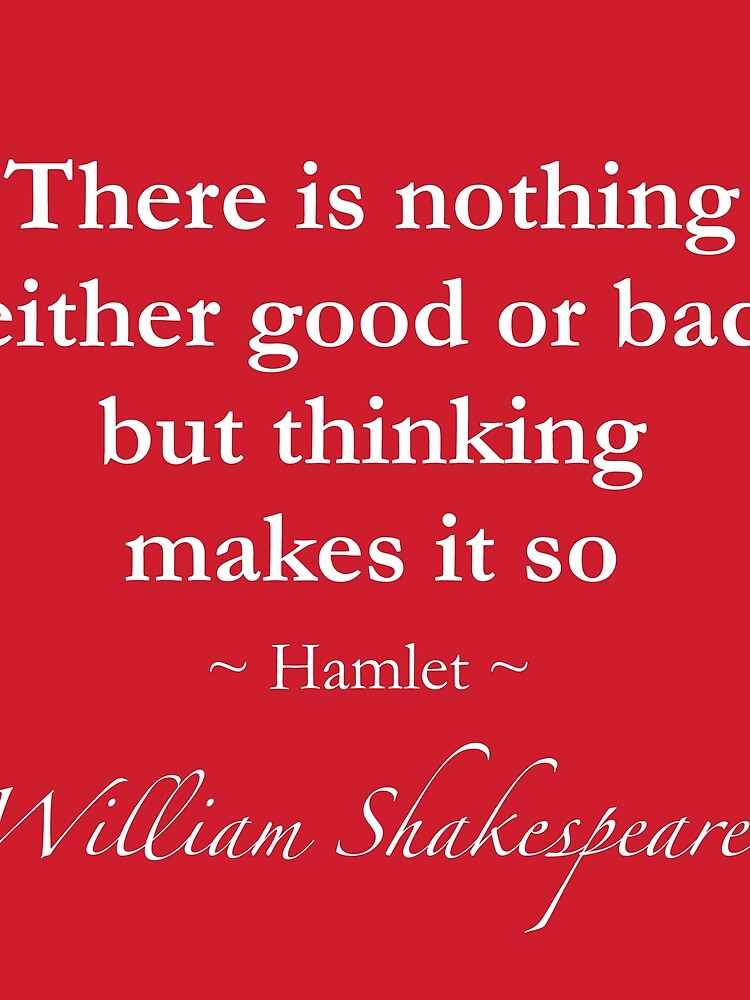 william-shakespeare-quote-there-is-nothing-either-good-or-bad-but