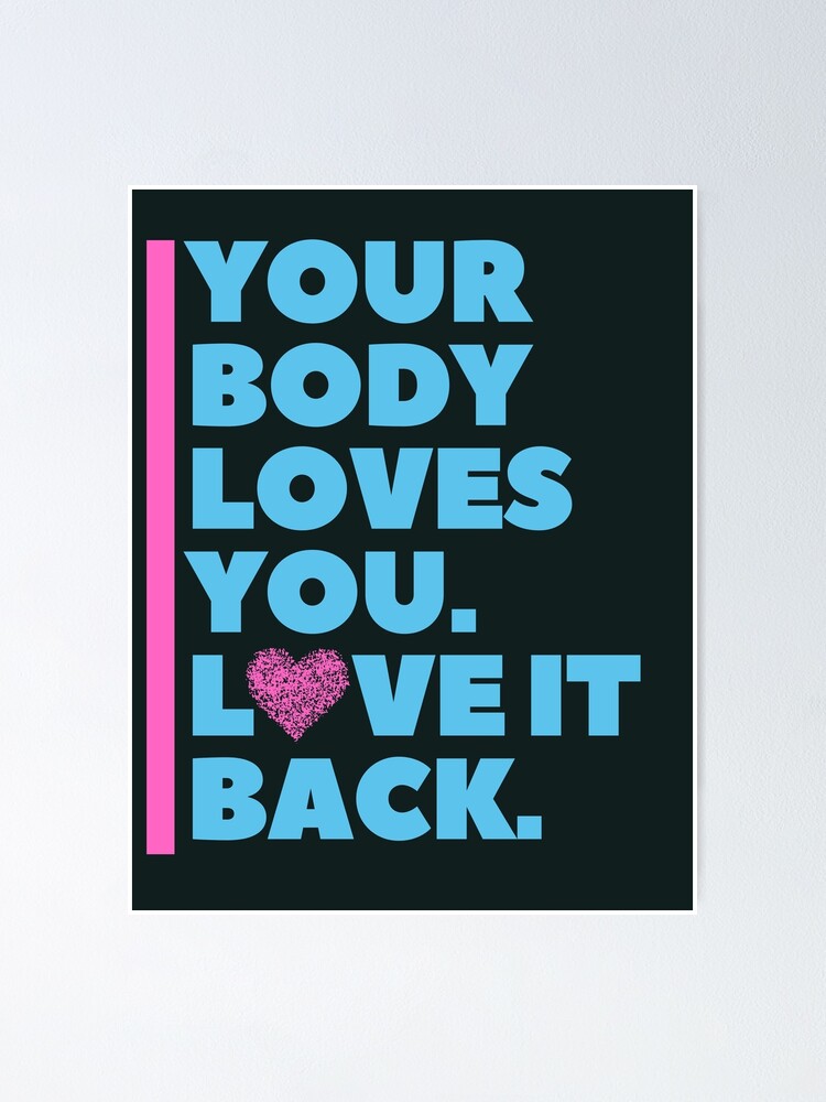 Your Body Loves You Love It Back Poster By Ribsa Redbubble