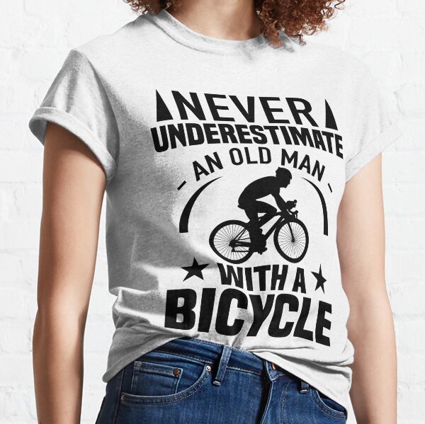 Never Underestimate An Old Guy On A Bicycle funny cycologist lover gift Classic T-Shirt