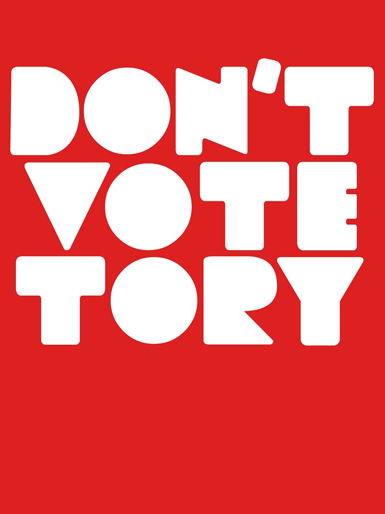 DON'T VOTE TORY (white) by KatieCoxall
