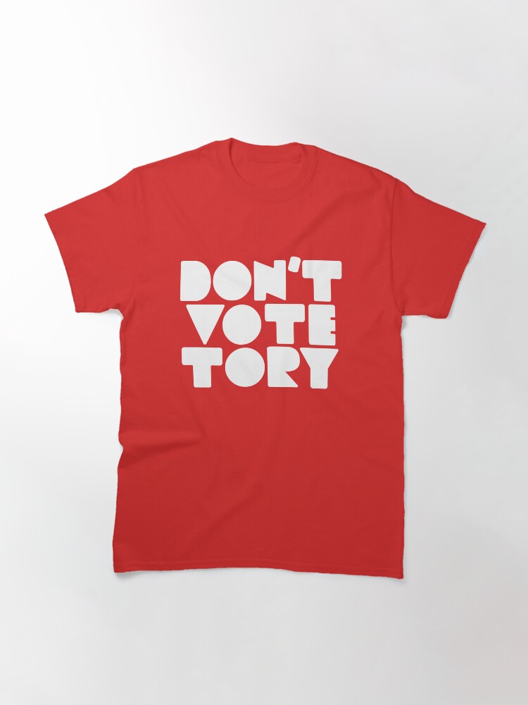 Alternate view of DON'T VOTE TORY (white) Classic T-Shirt
